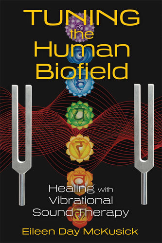 Tuning the Human Biofield: Healing with Vibrational Sound Therapy Paperback